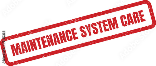 A rectangular red grungy rubber stamp with MAINTENANCE SYSTEM CARE text, highlighting preventive actions