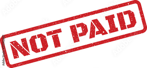 A red grunged rubber stamp with the impactful text Not Paid signifying an overdue payment or unpaid invoice status