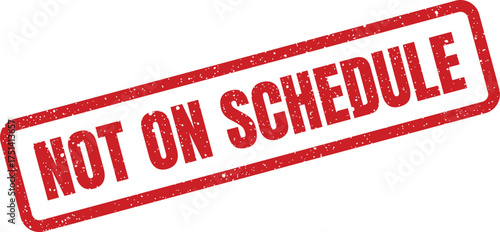 A textured red rectangular rubber stamp clearly stating Not On Schedule to denote a delayed project or task status
