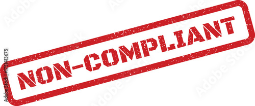 A textured red rectangular stamp displaying the phrase non compliant indicating a regulatory issue or violation notice