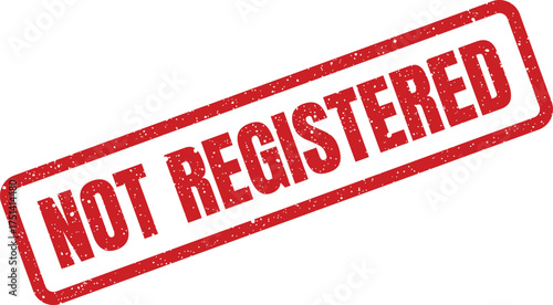 Authentic looking red grunge rubber stamp with the message NOT REGISTERED for official status designation