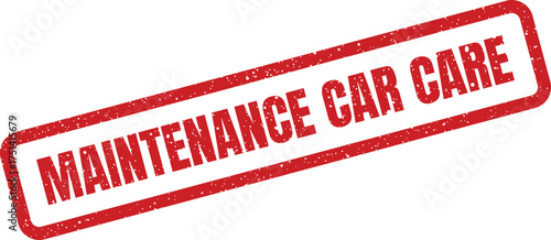 Distressed rectangular rubber stamp featuring Maintenance Car Care for automotive service reminders