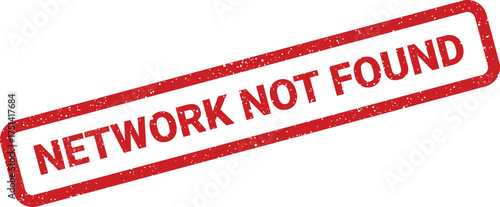 Distressed red rectangle stamp with the words NETWORK NOT FOUND indicating a connection error or unavailability