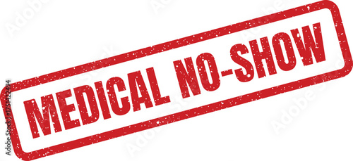 Distressed red rubber stamp illustration featuring MEDICAL NO SHOW text for missed appointments