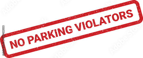 Distressed red rubber stamp impression clearly stating NO PARKING VIOLATORS for regulated areas