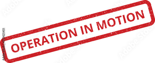 Distressed red stamp with OPERATION IN MOTION text, signifying an active or currently progressing workflow step