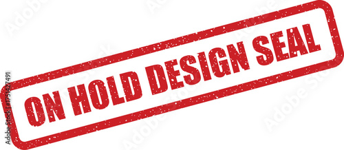 Distressed rubber stamp symbol portraying an on hold design seal for official project verification