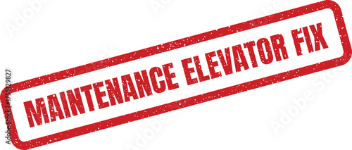 Grunge red rubber stamp clearly displaying maintenance elevator fix, signifying successful repair of a lift system