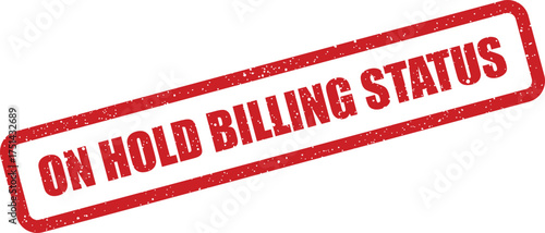 Grunge texture rectangular stamp displaying ON HOLD BILLING STATUS message for financial records