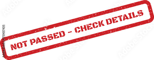 Grungy rectangular rubber stamp impression reading NOT PASSED CHECK DETAILS for indicating process review