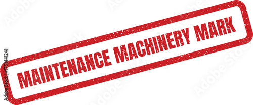 Grungy red rubber stamp with MAINTENANCE MACHINERY MARK indicating inspection or operational status