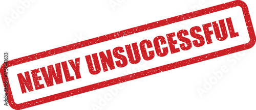Grungy textured rubber stamp effect displaying NEWLY UNSUCCESSFUL as a clear notification of failure or rejection