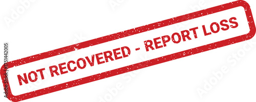Official red grunge rubber stamp displaying NOT RECOVERED REPORT LOSS for urgent data status communication