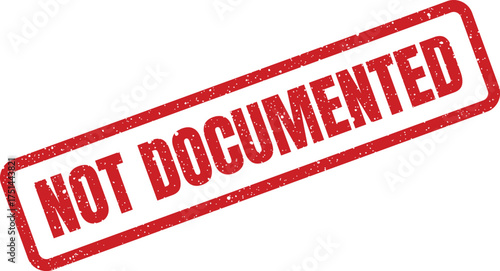 Red distressed rubber stamp showing the words NOT DOCUMENTED which applies to records or official paperwork status