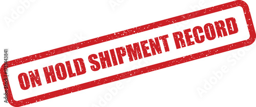 Red distressed rubber stamp showing an important On Hold Shipment Record message for tracking logistics