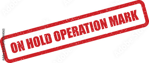 Red distressed rubber stamp with ON HOLD OPERATION MARK text indicating a temporary pause or delay