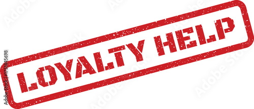 Red rectangular grunge rubber stamp stating LOYALTY HELP positioned diagonally on a plain backdrop