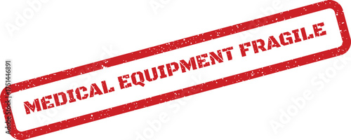 Red textured rubber stamp indicating MEDICAL EQUIPMENT FRAGILE for careful handling instructions and package labeling
