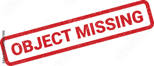 Red textured rubber stamp with the critical message OBJECT MISSING indicating an item is not found