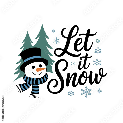 Cute snowman with top hat and scarf saying let it snow with pine trees and snowflakes