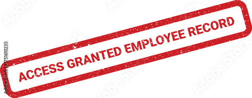 Access Granted Employee Record Red Rubber Stamp With Speckled Texture