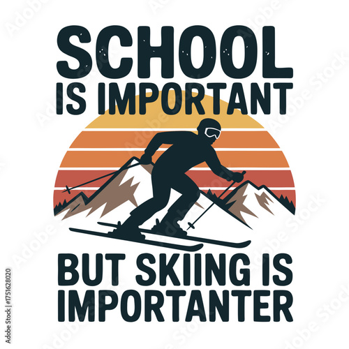 School is important but skiing is importanter, silhouette of skier on mountain slope with sunset background, humorous quote