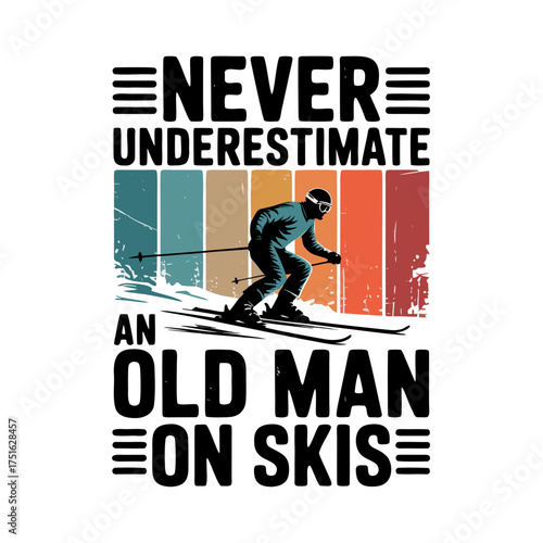 Never underestimate an old man on skis vintage retro design with skier silhouette and colorful stripes