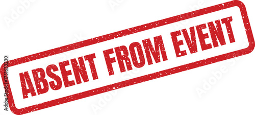 Distressed absent from event stamp with grunge texture, sign for design projects