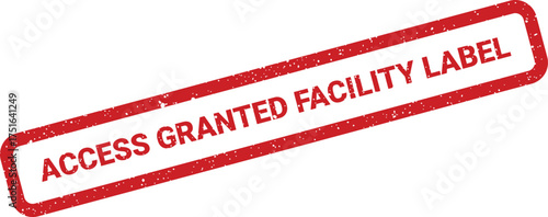 Distressed red access granted facility label stamp with rectangular frame, security clearance