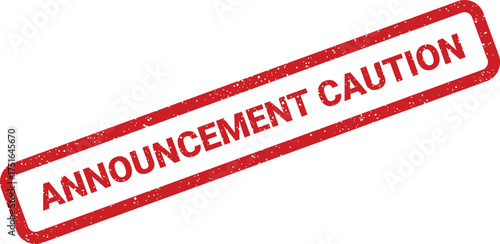Grunge announcement caution stamp vector, distressed effect label, worn rubber seal impression