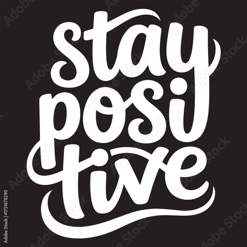 Inspirational typography stay positive hand-lettered design for motivational use t shirt design