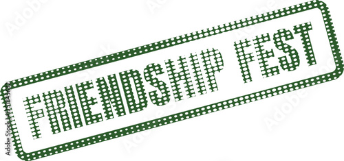 A distinctive green rubber stamp with dotted texture displaying the words FRIENDSHIP FEST