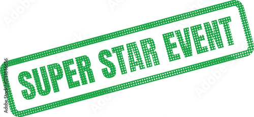 A bright green rectangular rubber stamp clearly displays the message SUPER STAR EVENT in a bold and distinctive font