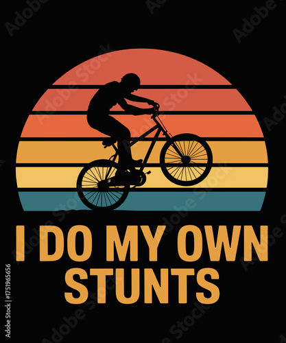 Cycling Lover Cycle Funny Bicycle Vintage I Do My Own Stunts