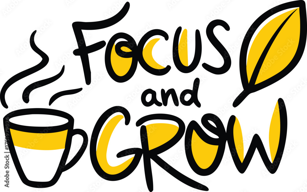 Fototapeta premium Focus and Grow Hand-Drawn Lettering with Coffee Cup and Leaf.