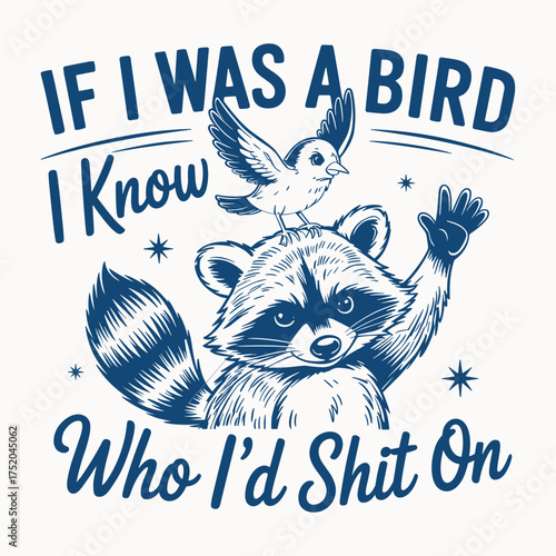If I Was A Bird I Know Who Id Shit On T Shirt Design Funny Raccoon Quote Vector Apparel