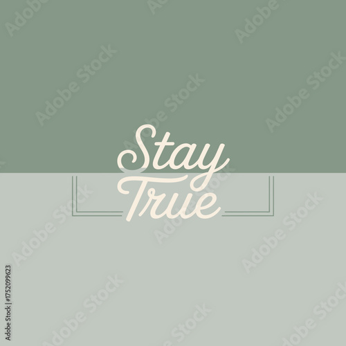 Inspirational typography design with 'stay true' message in modern script font and subtle frame on two-tone background for positive affirmation and motivational content vector