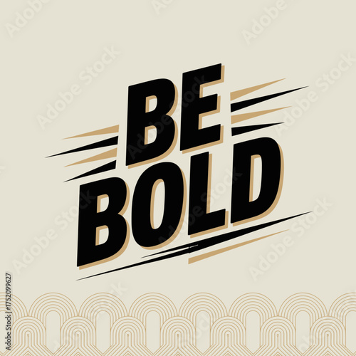 Bold typography motivational text design be bold inspiring statement graphic with dynamic lines and stylish font for positive messaging vector