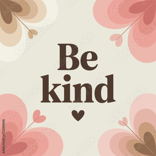 Gentle birthday greeting card be kind message surrounded by soft floral elements artistic typography sweet sentiment expressing love and care vector