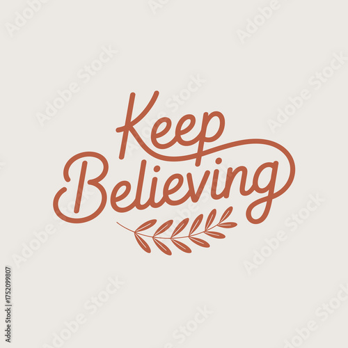 Inspirational keep believing quote with elegant script font and subtle laurel wreath design for motivational content vector
