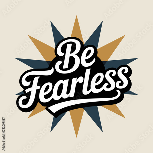 Be fearless inspirational quote typography art with starburst design motivational message poster graphic for empowerment and courage vector