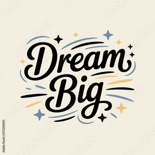 Dream big motivational typography featuring hand-drawn script and whimsical accents expressing ambition and positive affirmation vector
