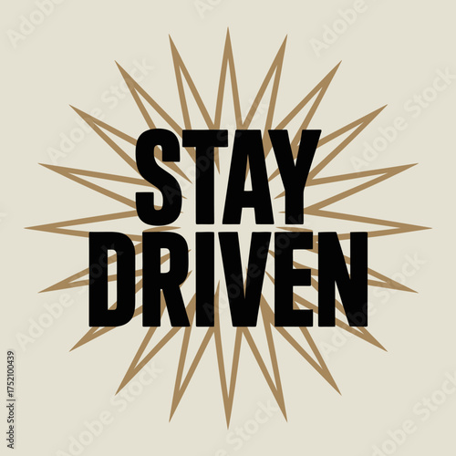 Inspirational typography featuring 'stay driven' message with a stylized starburst emblem representing motivation and ambition vector