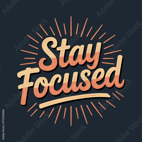 Inspirational typography design stay focused motivational quote with sunburst effect on dark textured background vector