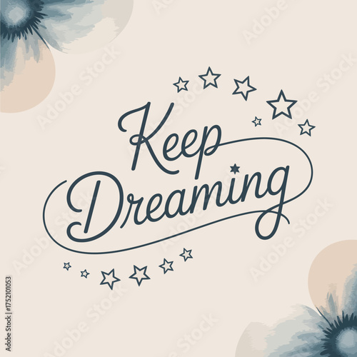 Inspiring keep dreaming text art with gentle floral accents and sparkling stars for motivational greeting cards or decorations vector