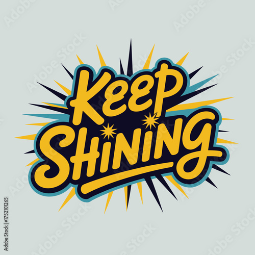 Inspirational keep shining motivational typography with starburst background and sparkle accents for positive affirmations and uplifting messages vector