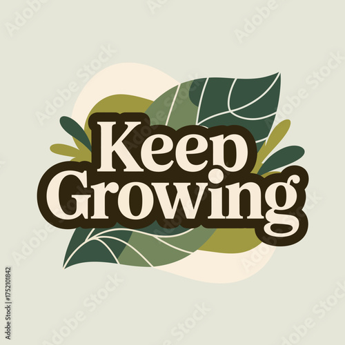 Keep growing motivational typography design with lush green leaves and abstract organic shapes celebrating personal development and nature's cycles vector
