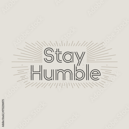 Stay humble typography design with radiant sunburst effect motivational quote graphic for inspirational apparel and decor vector