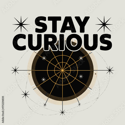 Stay curious inspiring typography poster with abstract cosmic geometric design and retro starburst elements encouraging exploration and discovery vector