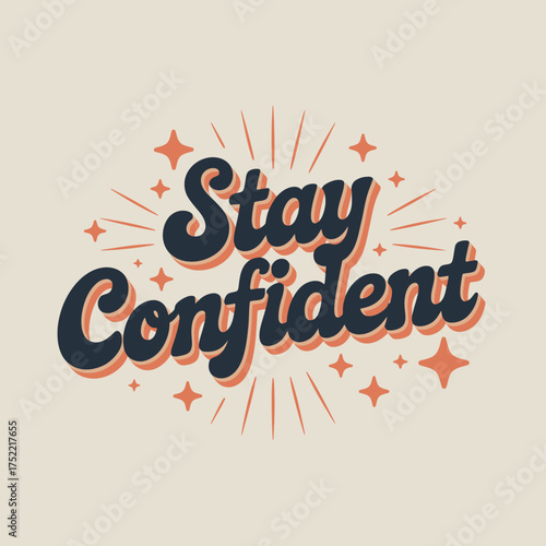 Positive affirmation typography design featuring 'stay confident' inspirational slogan with retro starburst and sparkle accents for uplifting messages vector